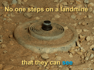 No one steps on a landmine they can see