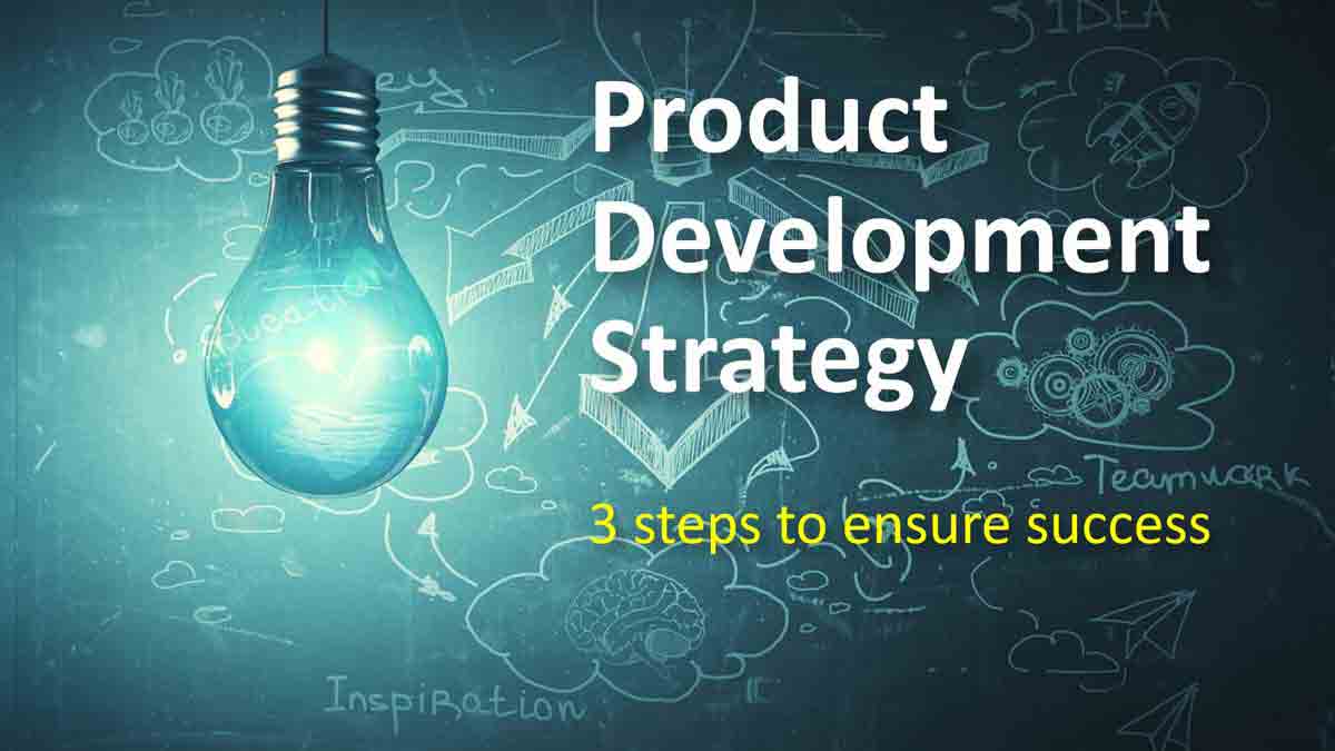 Three steps to a winning product development strategy